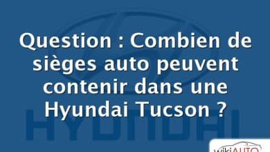 Question : Combien de sièges auto peuvent contenir dans une Hyundai Tucson ?
